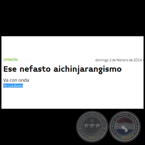 ESE NEFASTO AICHINJARANGISMO - Por LUIS BAREIRO - Domingo, 02 de Febrero de 2014